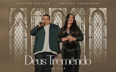Clássico ‘Deus Tremendo’ Ganha Nova Versão com Shirley Carvalhaes e Clayton Queiroz