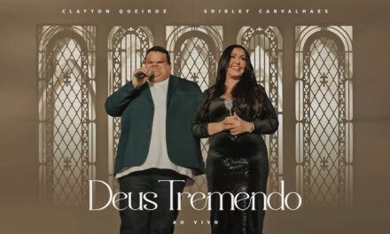 Clássico ‘Deus Tremendo’ Ganha Nova Versão com Shirley Carvalhaes e Clayton Queiroz